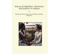 Voices of Abolition: Feminism and Justice in Letters