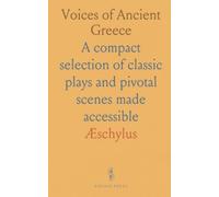 Voices of Ancient Greece: A compact selection of classic plays and pivotal scenes made accessible