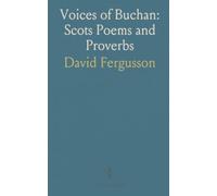 Voices of Buchan: Scots Poems and Proverbs: A curated collection of poems, dialogues, and proverbs in the broad Buchan dialect with glossaries