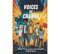 Voices of Change: Global Young Leaders Advocating For A Better World
