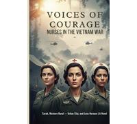 Voices of Courage: Nurses in the Vietnam War