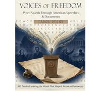 Voices of Freedom: Word Search Through American Speeches and Documents: 100 Large Print Puzzles Exploring the Words That Shaped American Democracy, Freedom, and History