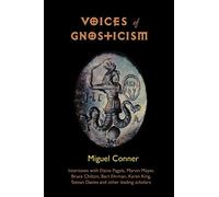 Voices of Gnosticism: Interviews with Elaine Pagels, Marvin Meyer, Bart Ehrman, Bruce Chilton and Other Leading Scholars