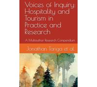 Voices of Inquiry: Hospitality and Tourism in Practice and Research: A Multiauthor Research Compendium Second Edition