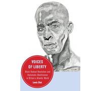 Voices of Liberty: Black Radical Revolution and Diplomatic Abolitionism in Britain’s Atlantic World