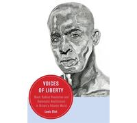 Voices of Liberty Black Radical Revolution and Diplomatic Abolitionism in Britain's Atlantic World - Lewis Eliot - University of California Press - ebook (ePub) - Livre