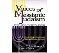 Voices Of Messianic Judaism: Confronting Critical Issues Facing A Maturing Movement