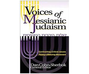 Voices Of Messianic Judaism: Confronting Critical Issues Facing A Maturing Movement