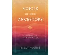 Voices of Our Ancestors: Teachings from the Wisdom Fire