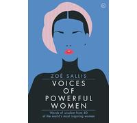 Voices of Powerful Women: Words of Wisdom from 40 of the World's Most Inspiring Women