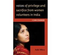 Voices of Privilege and Sacrifice from Women Volunteers in India by Aditi Mitra Aditi Mitra, (Auteur)