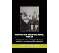 VOICES OF THE EARTH: MOHICAN HERBAL MEDICINE, VOLUME ONE: A Guide to Native American Healing Herbs, Traditional Remedies, and One Families Medicinal Lineage History