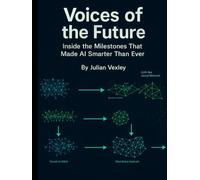Voices of the Future: Inside the Milestones That Made AI Smarter Than Ever