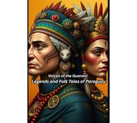 Voices of the Guaraní: Legends and Folk Tales of Paraguay