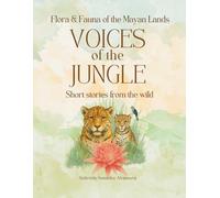Voices of the Jungle: Short stories from the wild: Fauna & Flora of Mayan Lands