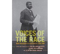 Voices of the Race: Black Newspapers in Latin America, 1870-1960