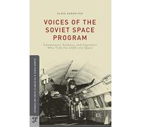 Voices of the Soviet Space Program: Cosmonauts, Soldiers, and Engineers Who Took the USSR into Space
