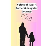 Voices of Two : A Father-Daughter Journey : (Back and forth Journal between Father and me) a unique way to deepen the bond between A father and Daughter