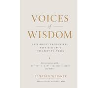 Voices of Wisdom: Late-Night Encounters with History's Greatest Thinkers: Conversations with Aristotle, Kant, Emerson, Arendt and Others