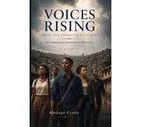 VOICES RISING FROM THE FORGOTTEN NATION: The Making of a Generation in Obscurity