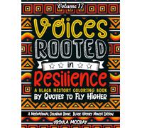 Voices Rooted in Resilience: A Black History Coloring Book | Quotes to Fly Higher | Volume 17 | 50 Quotes from Resilient Black Leaders and Heroes | Perfect for All Ages