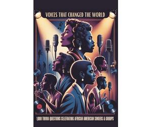 Voices That Changed the World: African American Singers & Groups Trivia: 1,000 Multiple-Choice Questions Celebrating Soul, R&B, Funk, Gospel & Cultural Impact