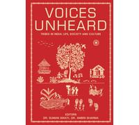 Voices Unheard : Tribes in India - Life, Society and Culture