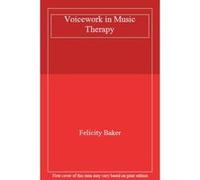 Voicework in Music Therapy - [Livre en VO] Felicity Baker (Auteur)