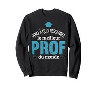 Voici à Quoi Ressemble Le Meilleur Prof du Monde Cadeau Prof Sweatshirt