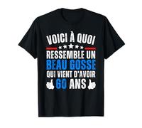 Voici A Quoi Ressemble Un Beau Gosse Qui Vient D'avoir 60Ans T-Shirt
