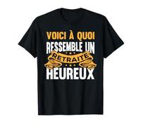 Voici À Quoi Ressemble Un Retraité Heureux Humour Retraite T-Shirt