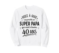 Voici à Quoi Ressemble Un Super Papa de 40 Ans Sweatshirt