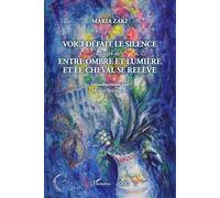 Maria Zaki – Voici défait le silence suivi de Entre ombre et lumière et Le cheval se relève – Broché