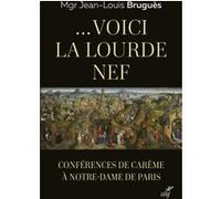 ...Voici la lourde nef - Conférences de Carême à Notre-Dame de Paris Jean-Louis Bruguès (Auteur)