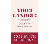 Voici Landru ! - Chroniques judiciaires et faits divers Sidonie-Gabrielle Colette (Auteur), Frédéric Maget (Préface)