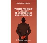 Séraphin Sky Kouame – Voici le prochain président de la République de Côte d'Ivoire – Essai – Broché