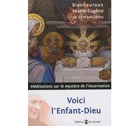 Voici l'Enfant-Dieu - Méditations sur le mystère de l'Incarnation