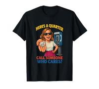 Voici Un Quart d'appel à Quelqu'un Qui se Soucie drôle T-Shirt