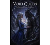 Void Queen : The Thornwood Treaty - Book Three: A Dark Fae Fantasy Romance of Sacrifice, Forbidden Magic, and a Bond That Defies the Void