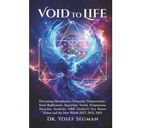 Void to Life: Discussing Metaphysics, Telepathy, Teleportation, Food Replicators, Spacetime Travel, Frequencies, Neurons, Symbols, OBE, Ezekiel’s Dry Bones Vision and the New World-2027, 2032, 2051