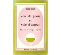 Voie De Gnose Et Voie D?Amour. Eléments De Mystique Comparées
