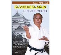 Voie de la main - Le geste du silence : Karaté-dô traditionnel Shitô-Ryû