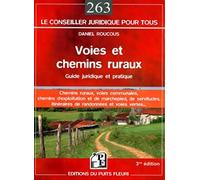 Voies et chemins ruraux: Guide juridique et pratique. Chemins ruraux, voies communales, chemins d'exploitation et de marchepied, de servitudes, itinéraires de randonnées et voies vertes...