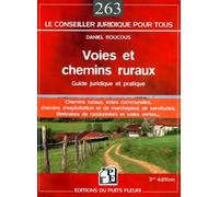 Voies et chemins ruraux Guide juridique et pratique. Chemins ruraux, voies communales, chemins d'exploitation et de marchepied, de servitudes, itinéraires de randonnées et voies vertes... - Daniel Rou