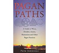 Voies païennes : Un guide de la Wicca, de la Druiderie, de l'Asatru, du Chamanisme et d'autres pratiques païennes