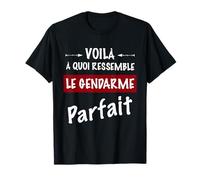 Voilà à Quoi Ressemble le Gendarme Parfait T-Shirt