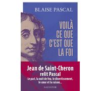 Voilà ce que c'est que la foi 15 textes présentés et commentés par Jean de Saint-Cheron - Blaise Pascal - Salvator - broché - Essai