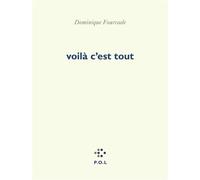 Voilà c'est tout - Dominique Fourcade - P.o.l. - broché - Poésie