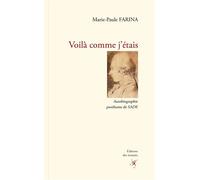 Voilà comme j’étais Autobiographie posthume de Sade - Marie-Paule Farina - Des Instants Editions - broché - Essai