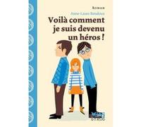 Voilà comment je suis devenu un héros ! Anne-Laure Bondoux (Auteur), Julia Wauters (Illustration)